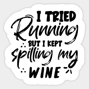 I tried running but I kept spilling my wine Sticker